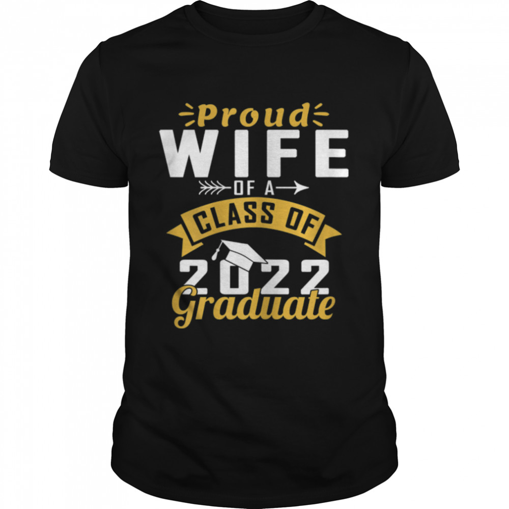 Proud Wife Of A Class Of 2022 Graduate Senior 22 T-Shirt B09W92Nd4B