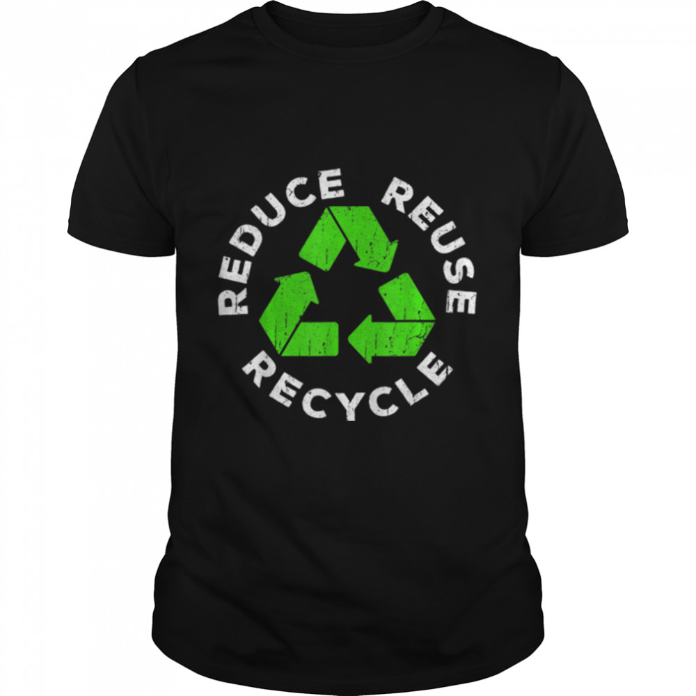 Reduce Reuse Recycle - Earth Day 2022 T-Shirt B09W8Y7Pq1