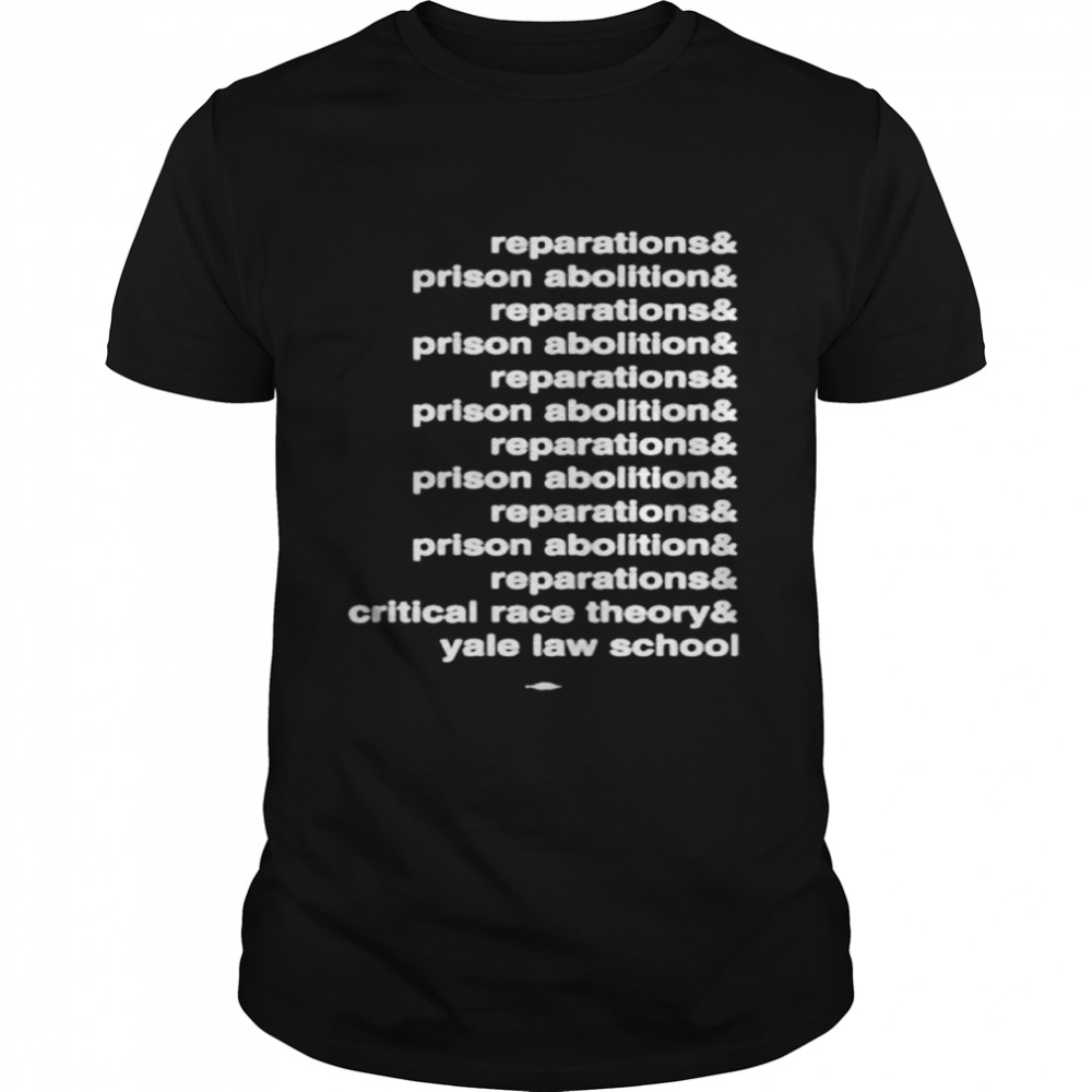 Reparations Prison Abolition Critical Race Theory Yale Law School Shirt