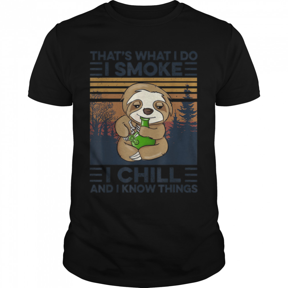 Sloth That's What I Do I Smoke I Chill And I Know Things T-Shirt B09W89P4CJ