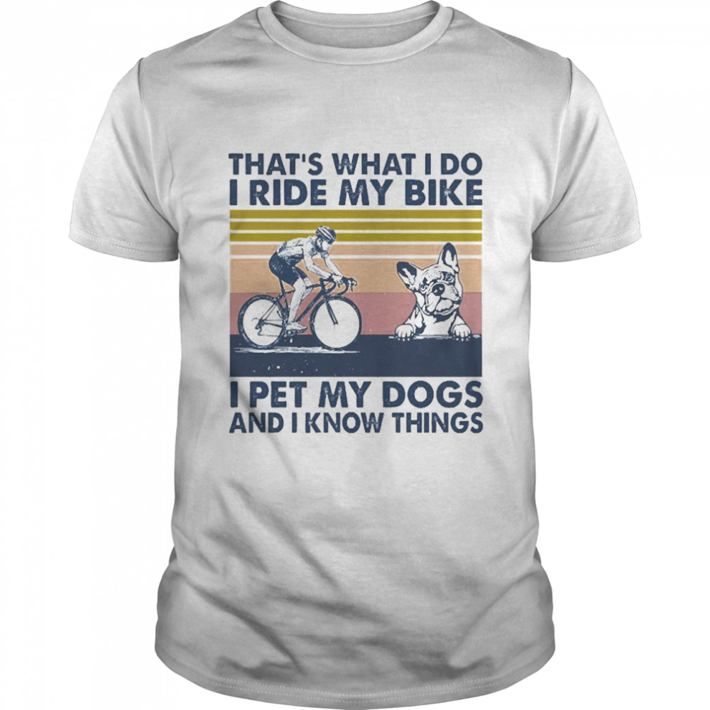 That’s What I Do I Pet My Dogs I Ride My Bike Vintage Shirt