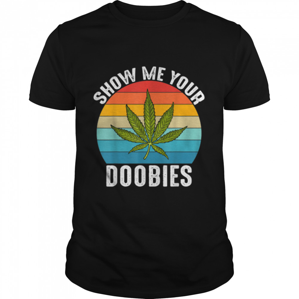 Vintage Show Me Your Doobies Weed Funny Marijuana Bud Stoner T-Shirt B09W921YWY