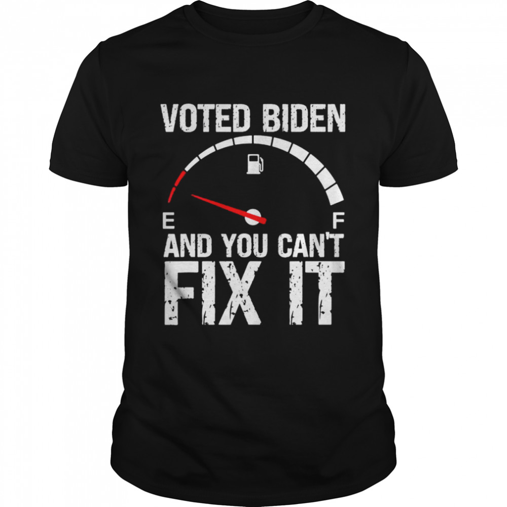 Voted biden and you can’t fix it gas prices meme anti biden shirt