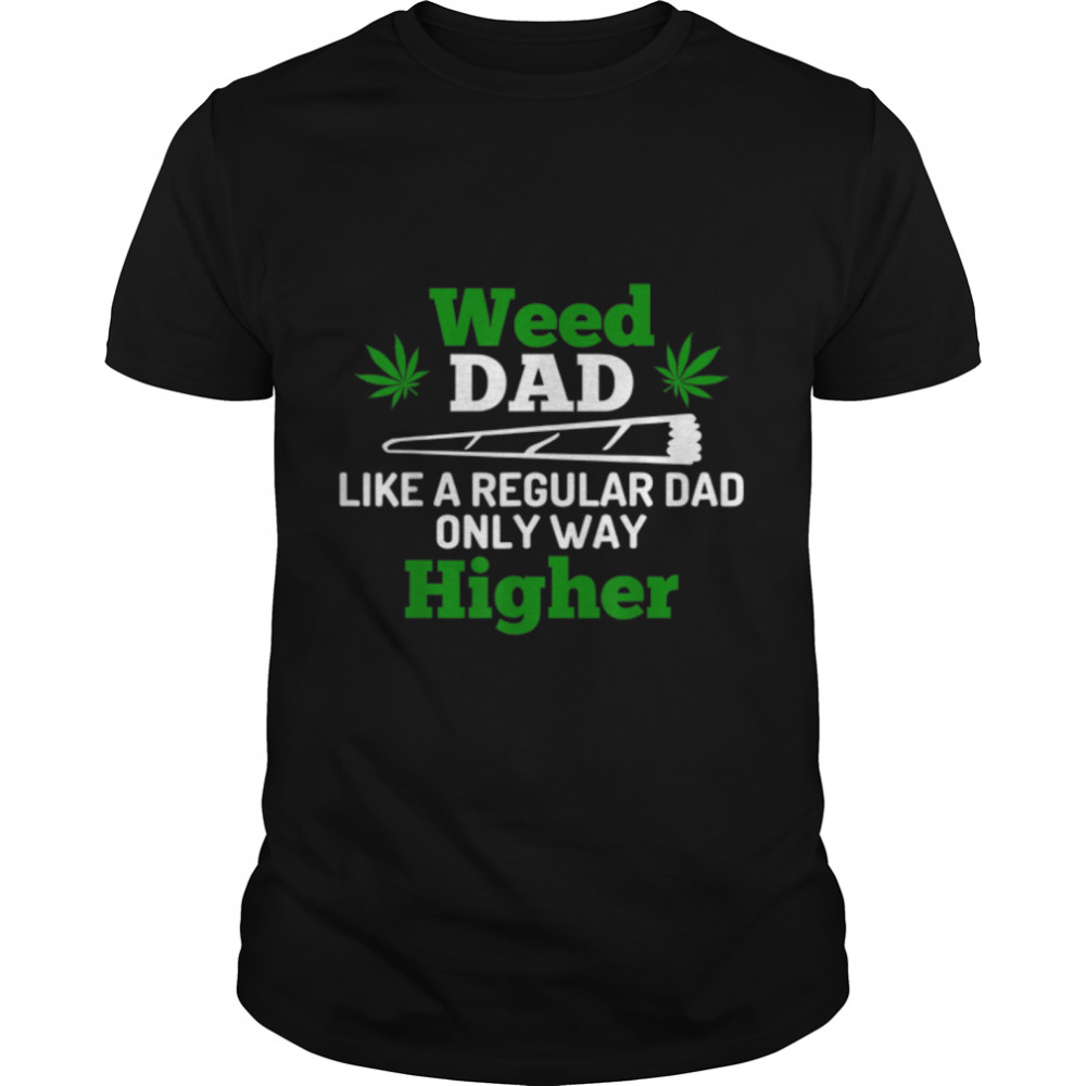 Weed Dad Like A Regular Dad Only Way Higher Father's Day T-Shirt B09W8XDFSQ