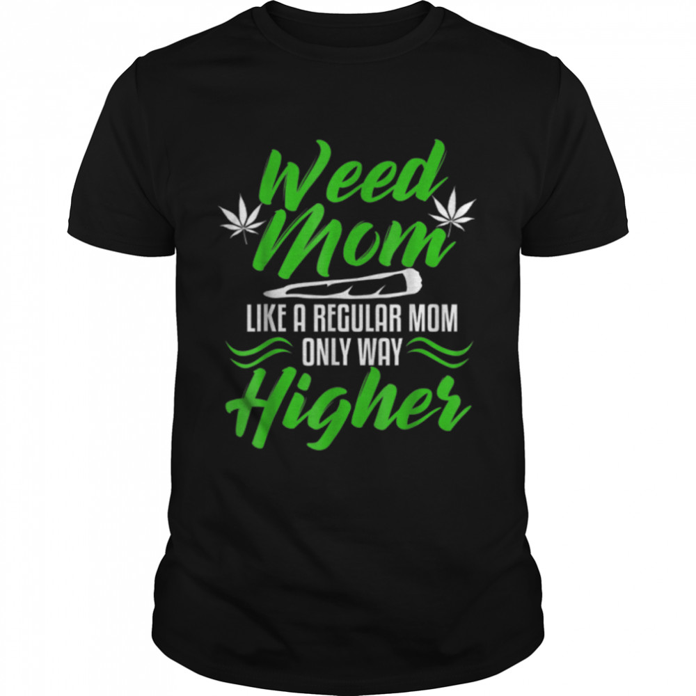 Weed Mom Like A Regular Mom Only Way Higher Weed 420 T-Shirt B09W8Vjpvx