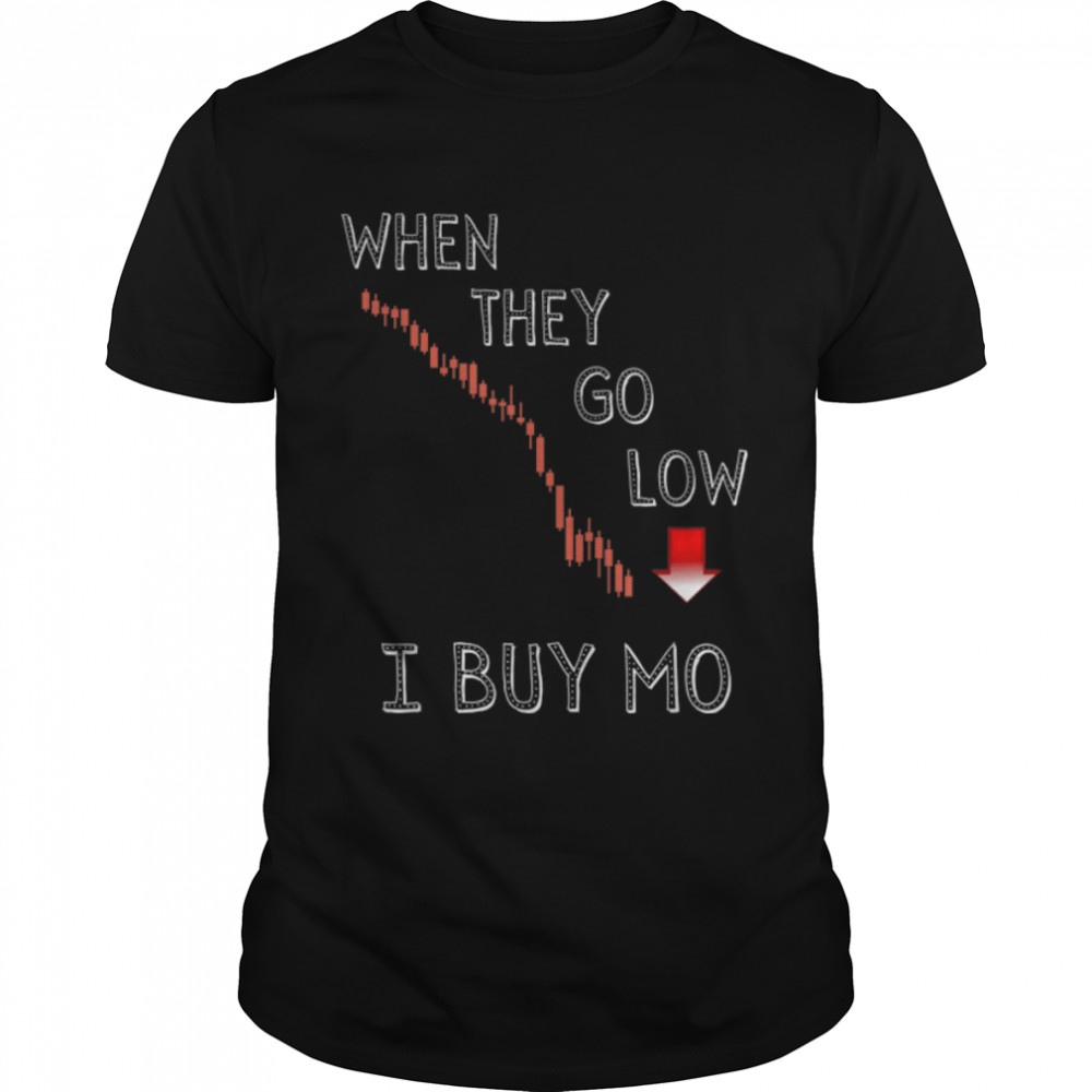 When They Go Low I Buy Mo Funny Stock Crypto Day Traders T-Shirt B09W93GHKP