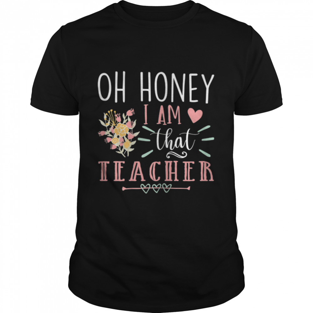 Womens Sarcastic Teacher Oh Honey I Am That Teacher Mother'S Day T-Shirt B09W5Cyj1Y