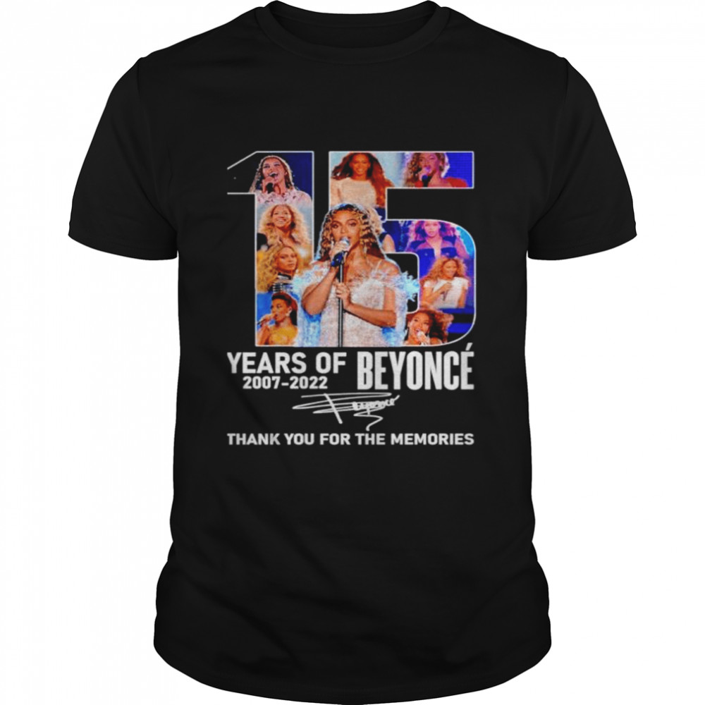 Beyoncé 15 Years Of 2007 2022 Thank You For The Memories Signatures Shirt