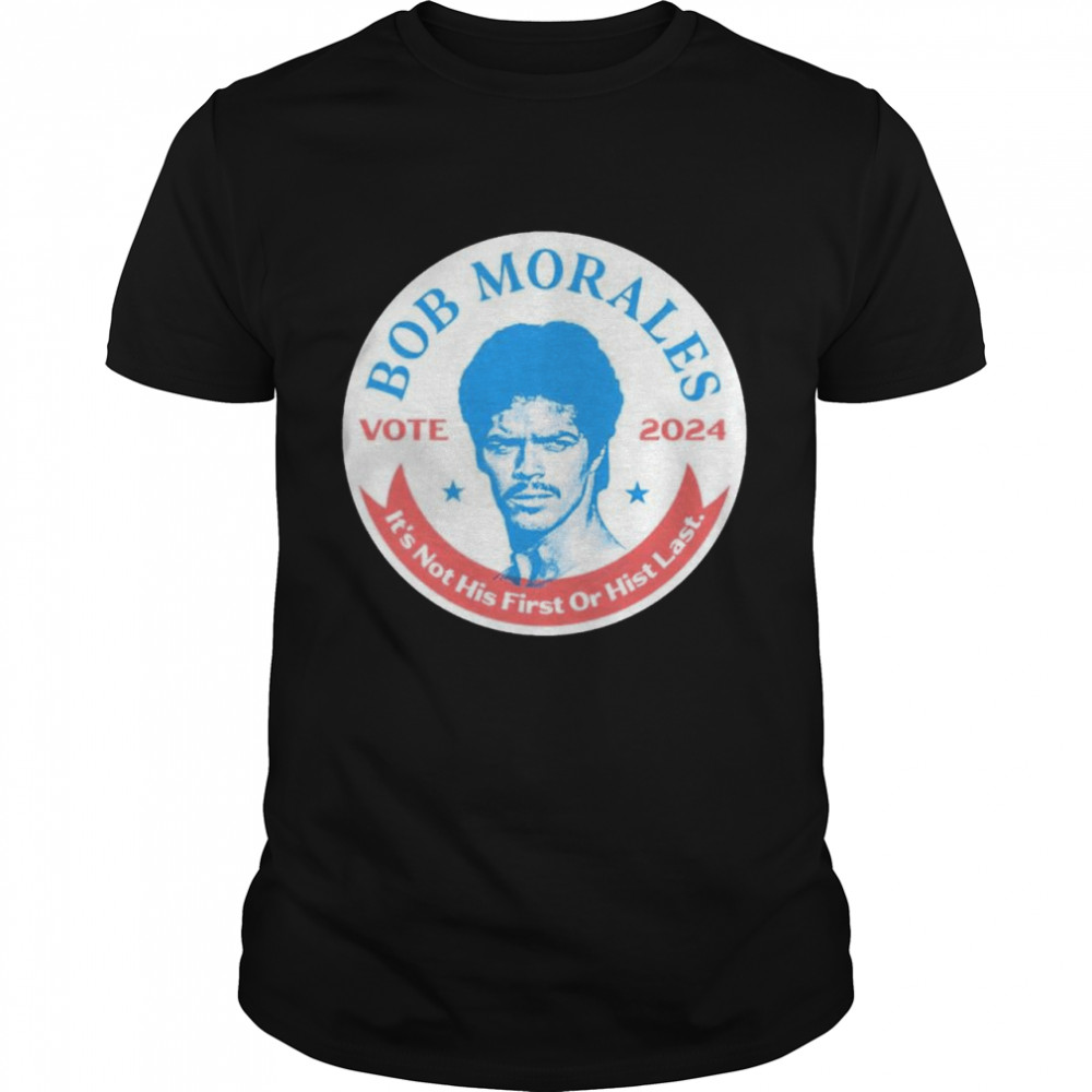 Bob Morales 2024 it’s not his first or hist last shirt