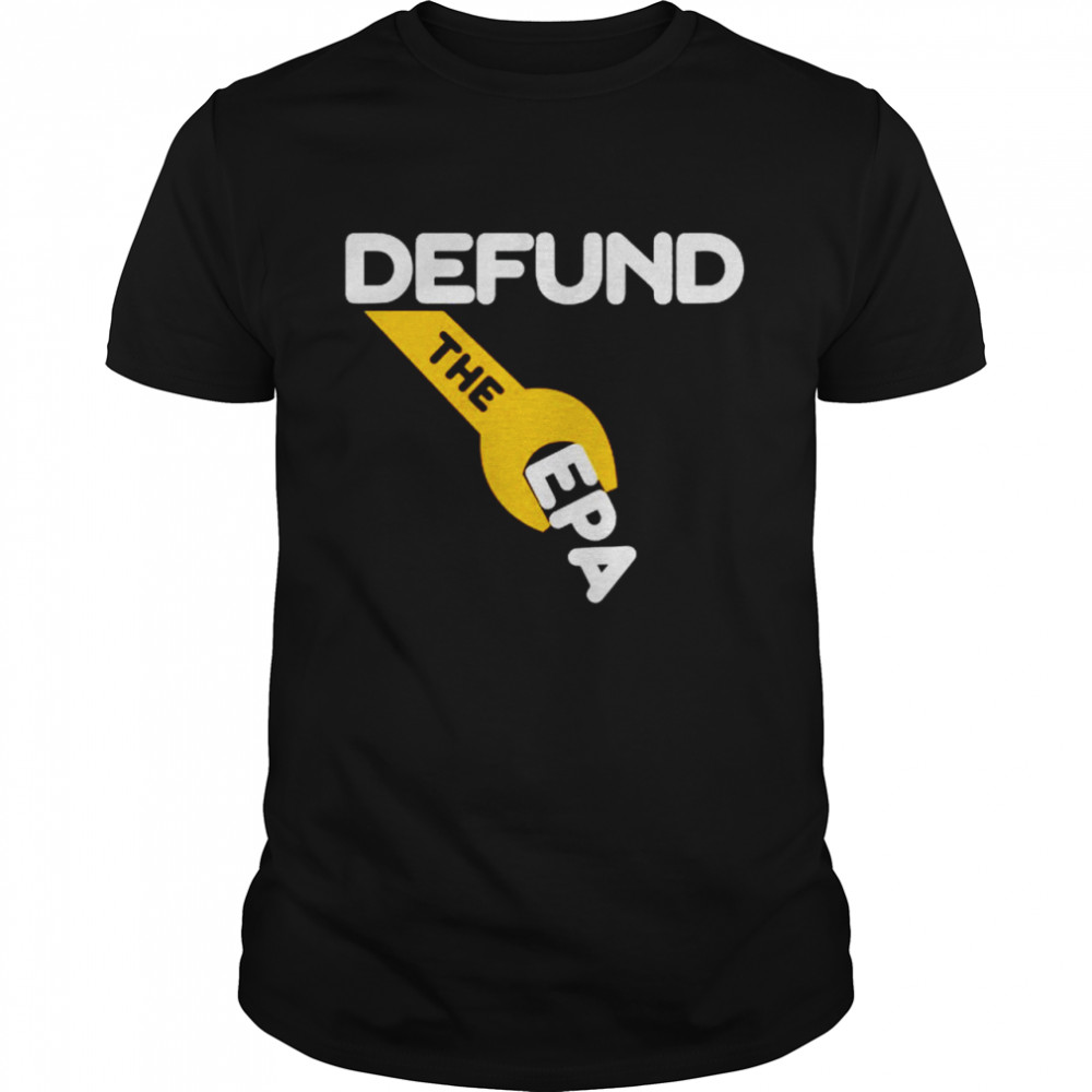 Defund the EPA shirt