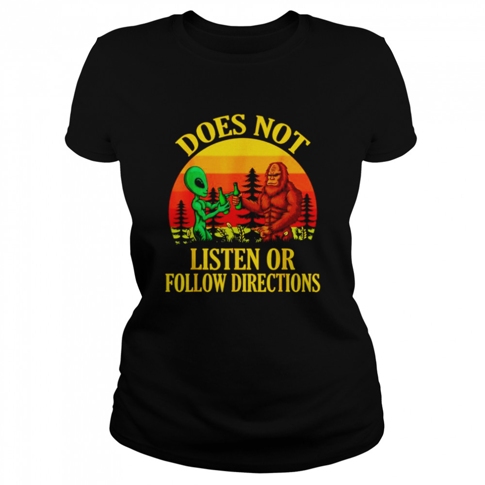 Does not listen or follow directions Bigfoot and Alien shirt Classic Women's T-shirt