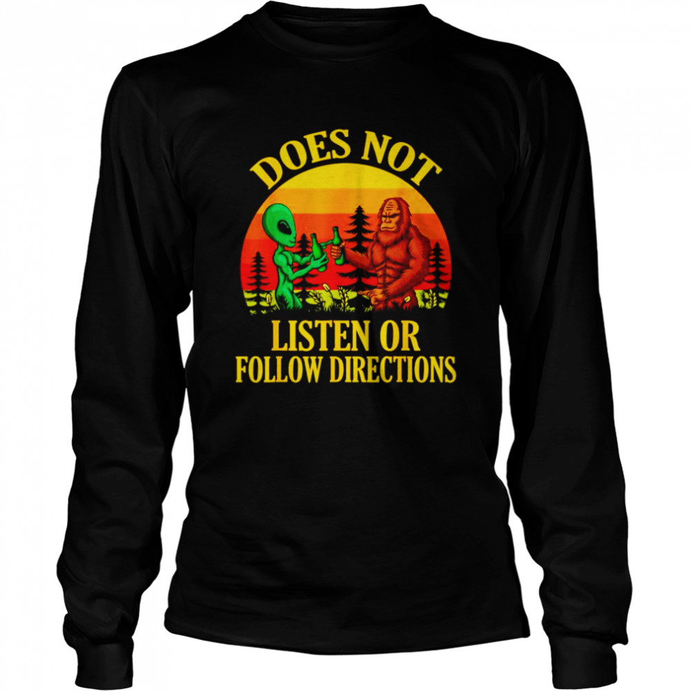 Does not listen or follow directions Bigfoot and Alien shirt Long Sleeved T-shirt