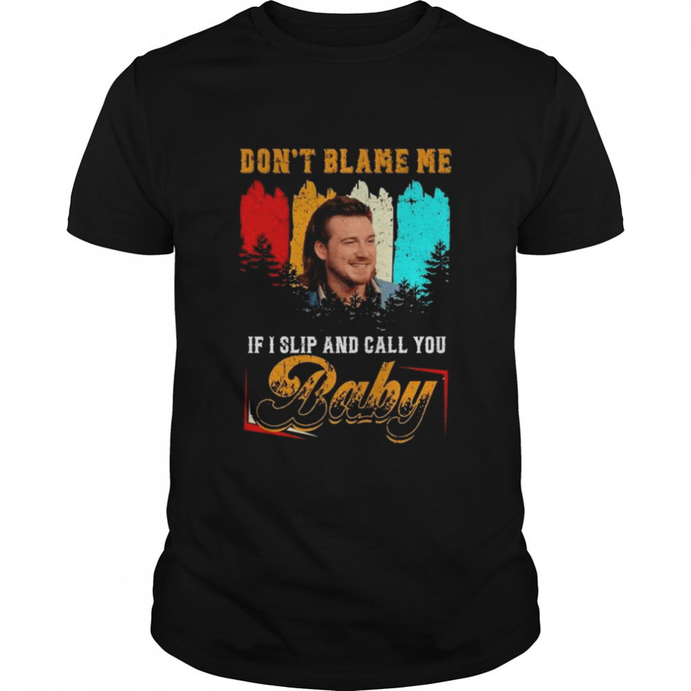Don’t Blame Me If I Slip And Call You Baby Vintage Shirt