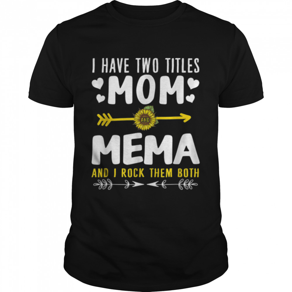 I Have Two Titles Mom And Mema Funny Cute Mothers Day Gift T- Classic Men's T-shirt