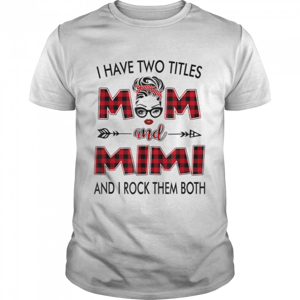 I Have Two Titles Mom And Mimi Red Plaid Mothers Day Gift T-Shirt