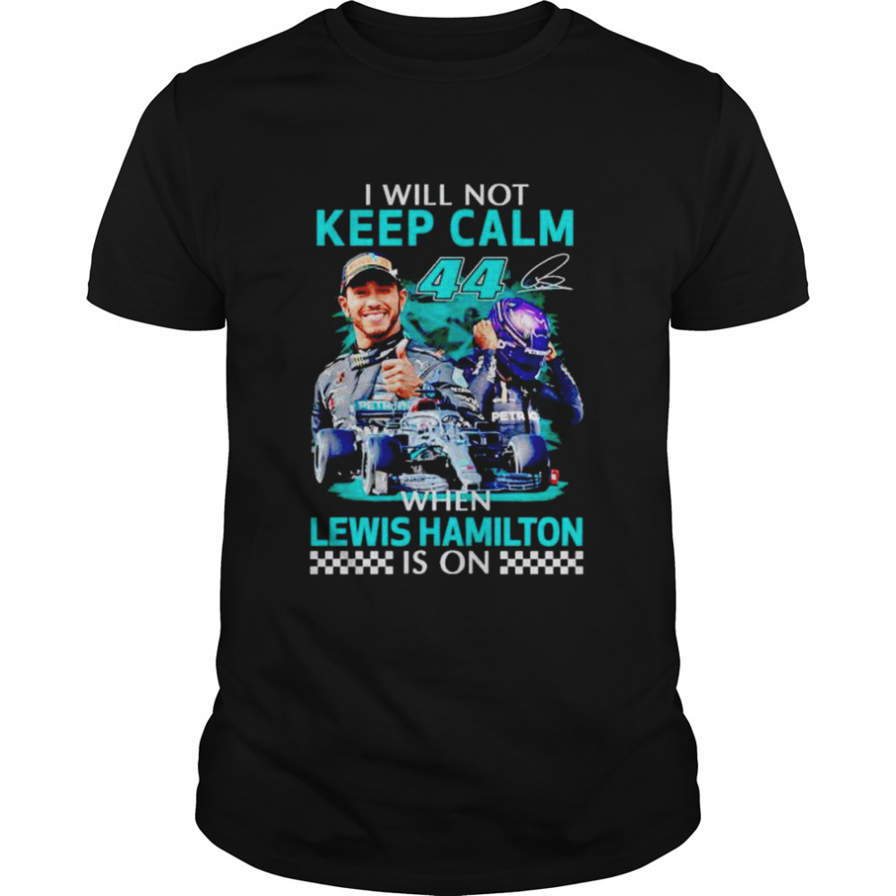 I will not keep calm when Lewis Hamilton is on shirt