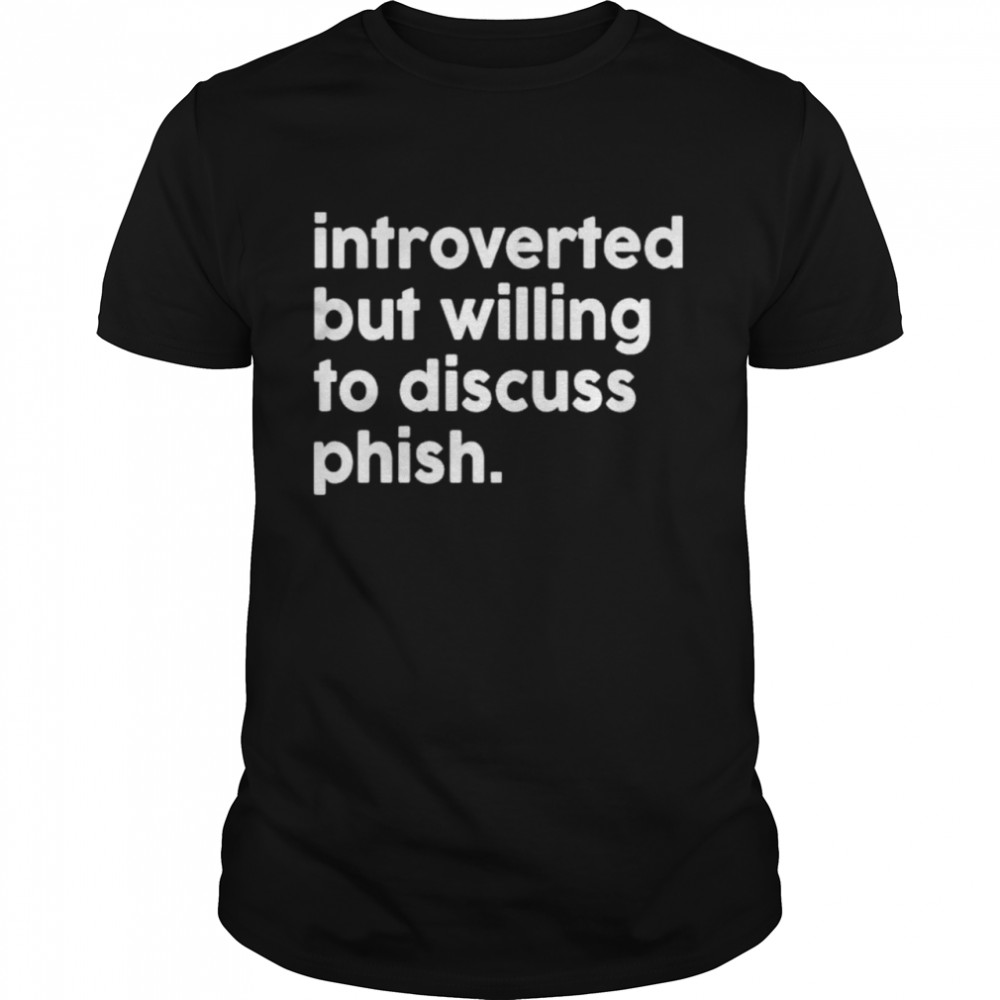 Introverted But Willing To Discuss Phish T- Classic Men's T-shirt