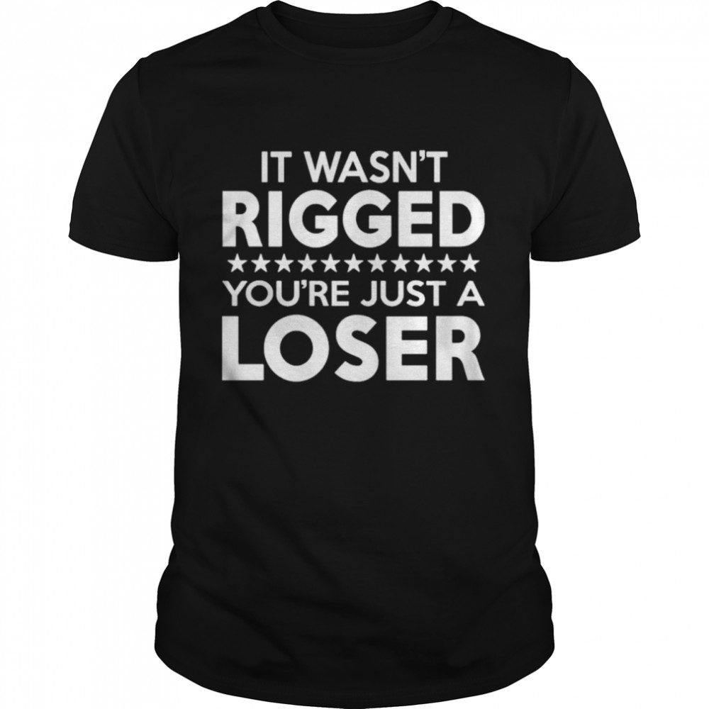 It Was Rigged You’re Just A Loser T- Classic Men's T-shirt