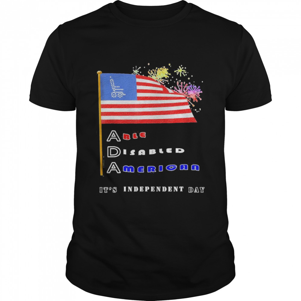 Its Independent Day Disability 4Th Of July Able Disabled American Shirt