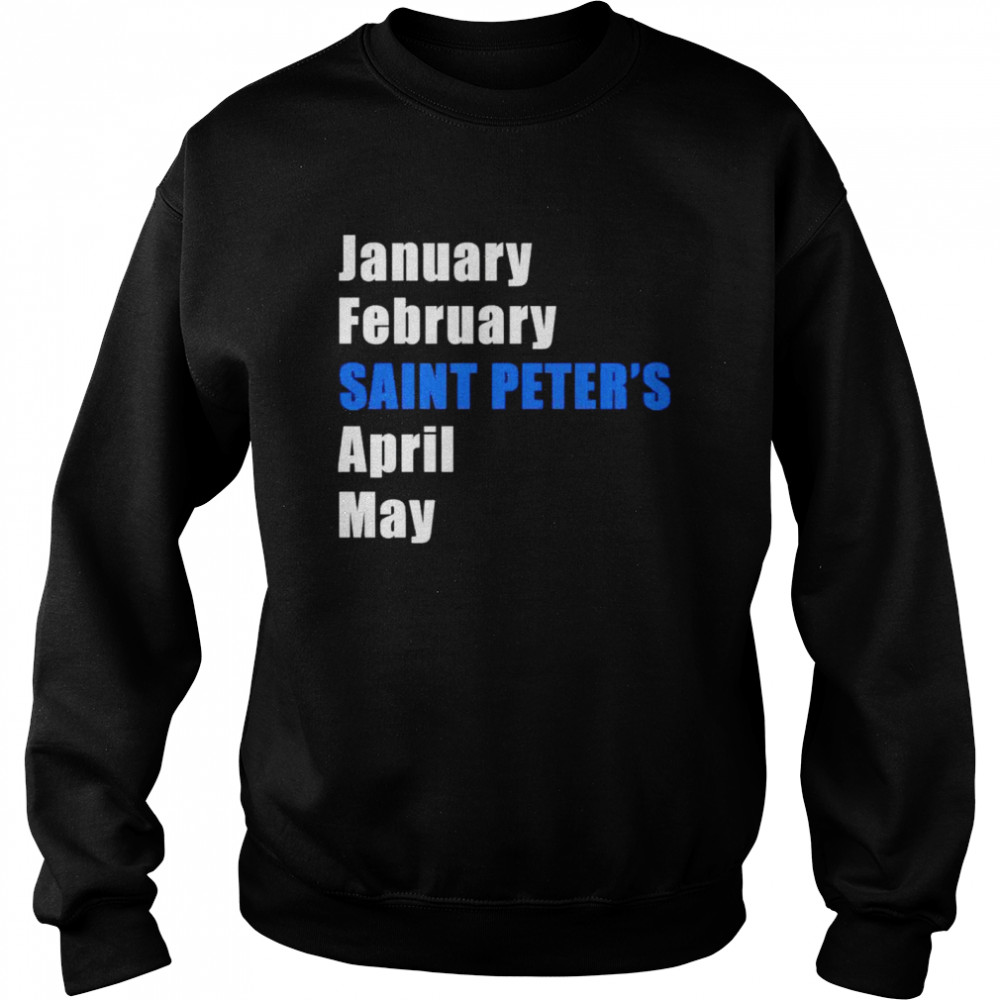 january february saint peters peacocks april may shirt unisex sweatshirt