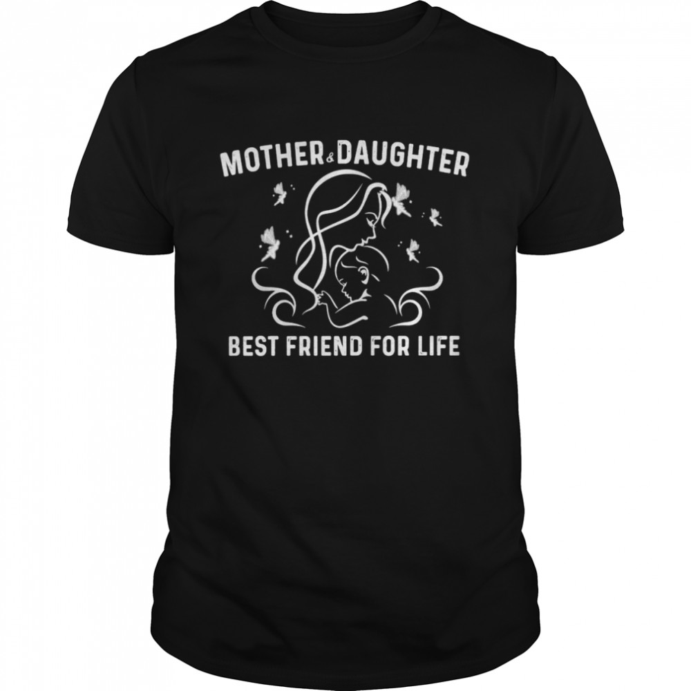 Mother & Daughter Best Friend For Life Shirt