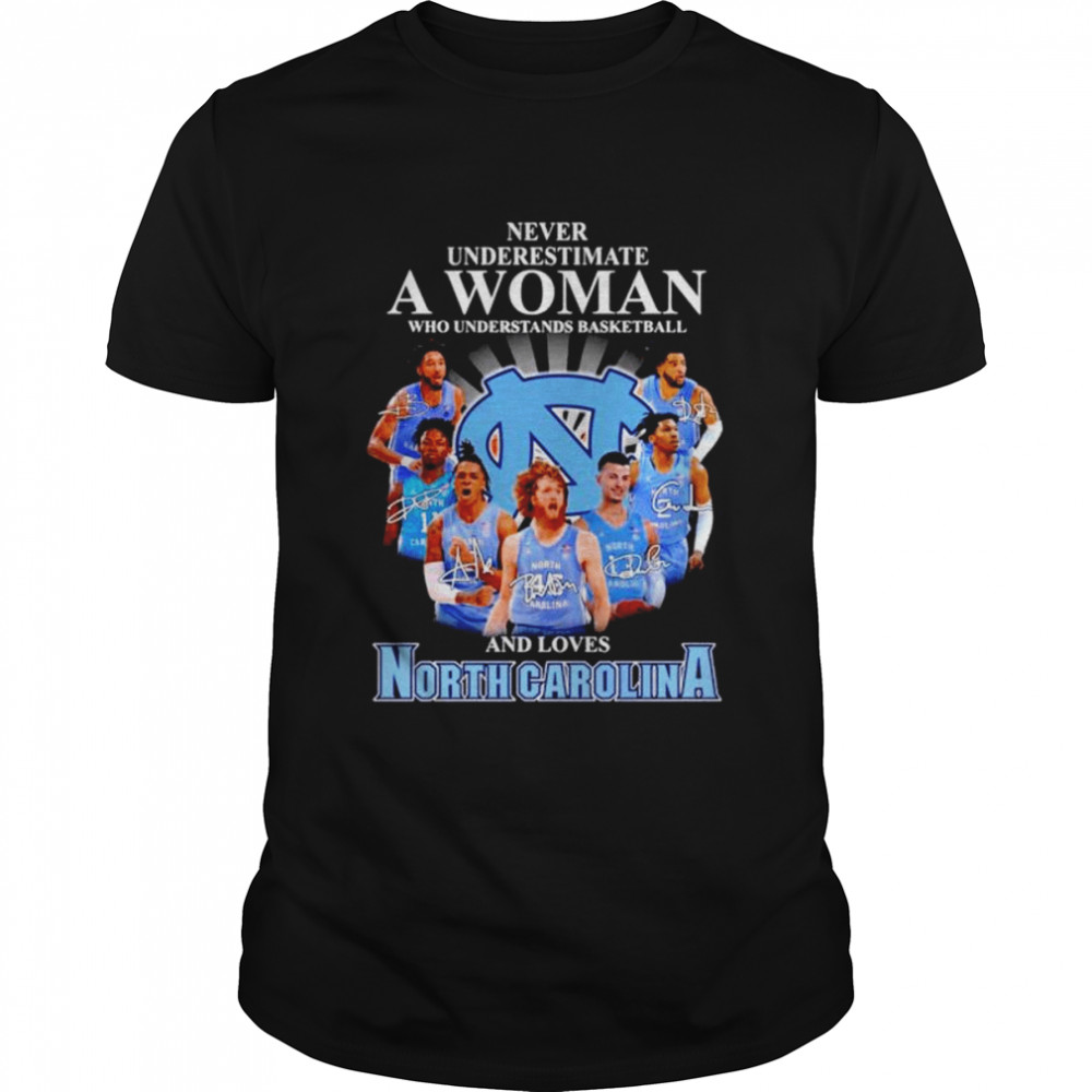 Never underestimate a woman who understands basketball and loves North Carolina Tar Heels signatures T-shirt