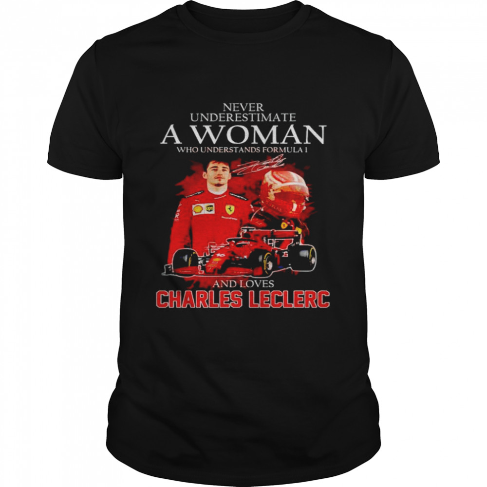 Never underestimate a woman who understands formula 1 and loves Charles Leclerc shirt