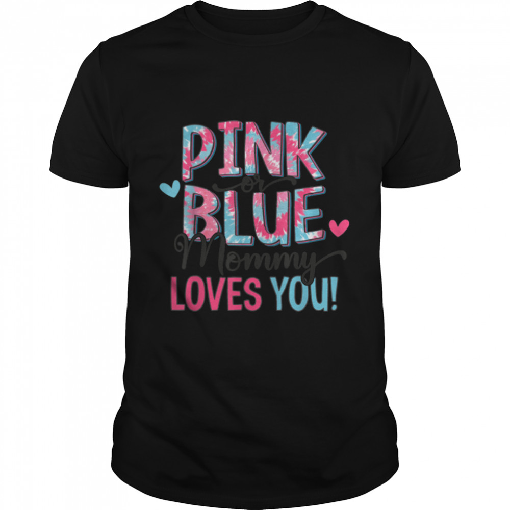 Pink Or Blue Mommy Loves You Tie dye Baby Gender Reveal T-Shirt B09W9KGYFS