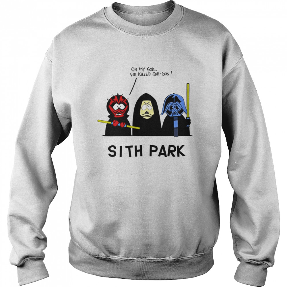 Sith Park Oh My God We Killed Qui Gon shirt Unisex Sweatshirt
