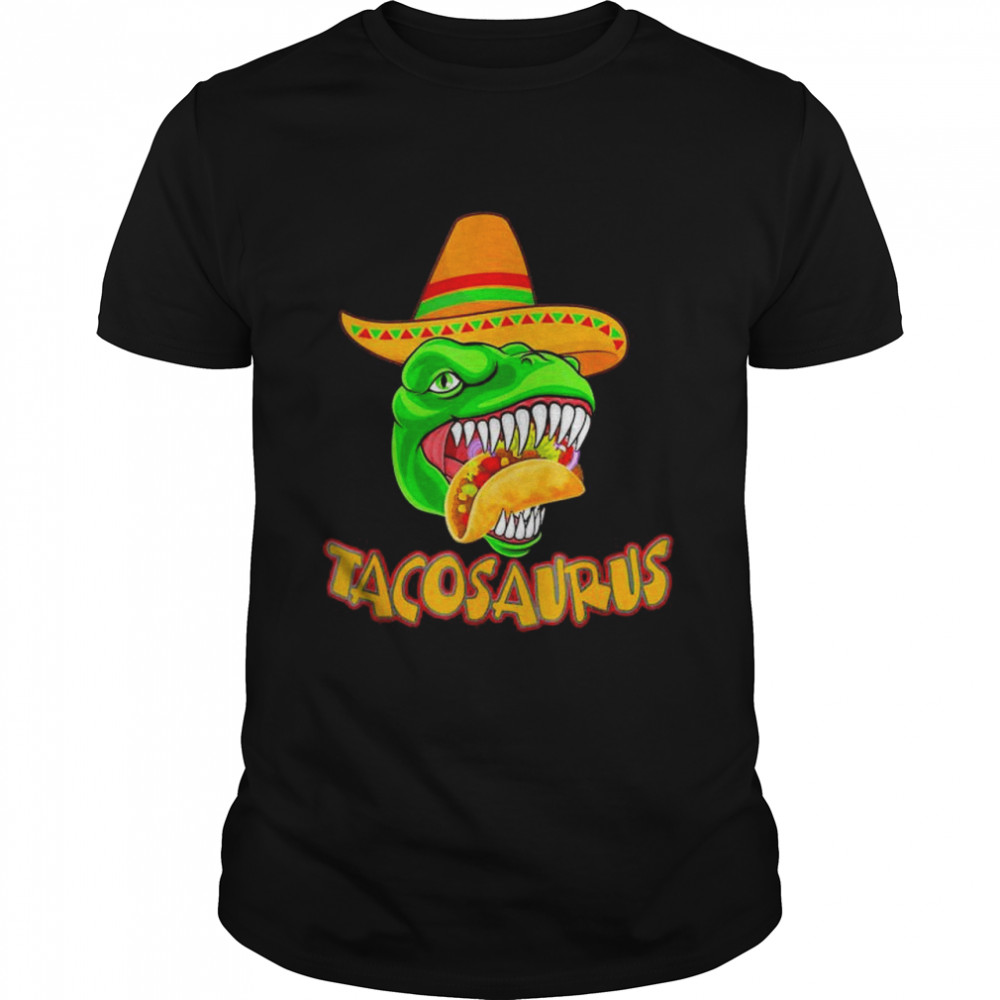 Tacosaurus Rex Dinosaur Taco Cinco De Mayo T-Shirt