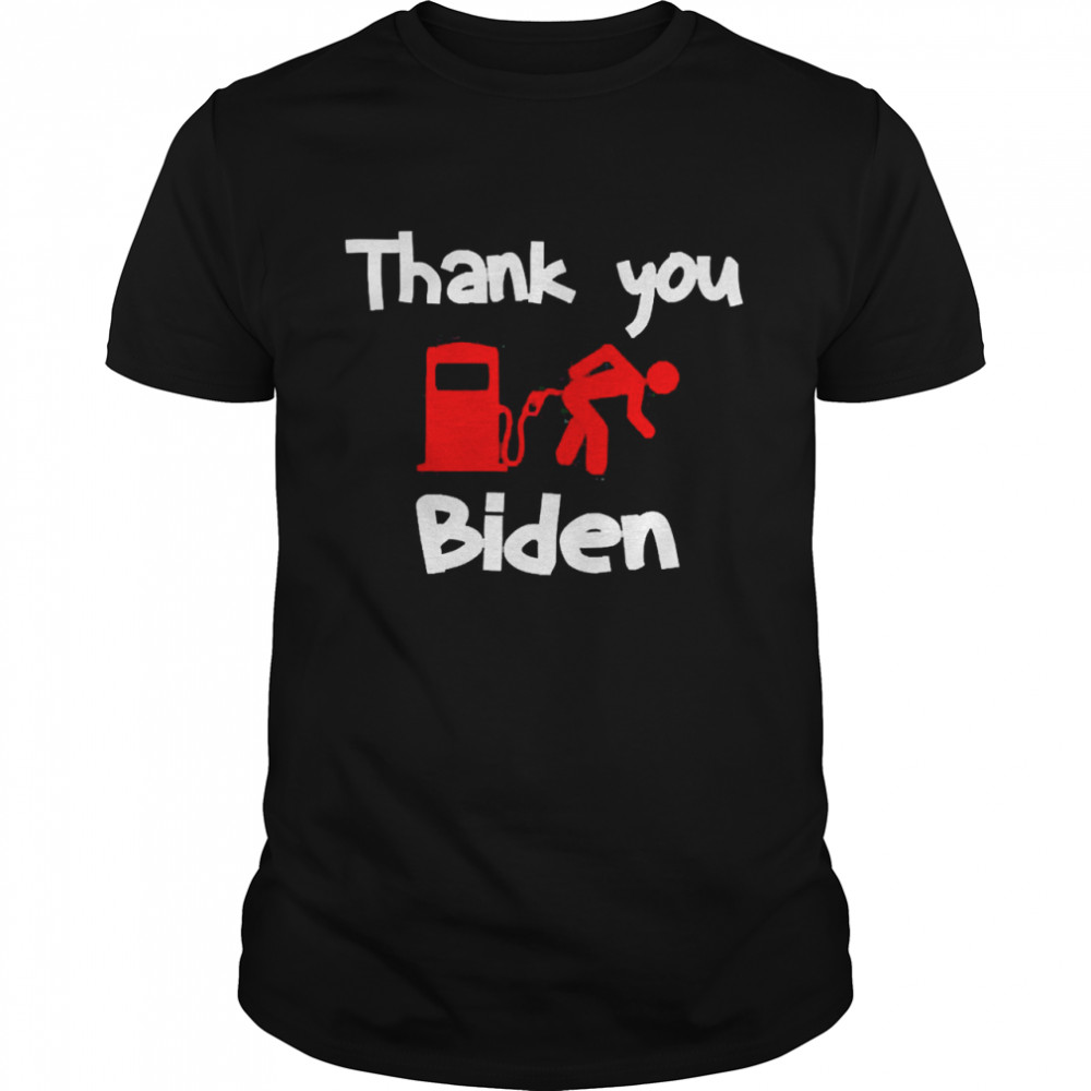 Thank You Biden For Gas Prices High 2022 Shirt