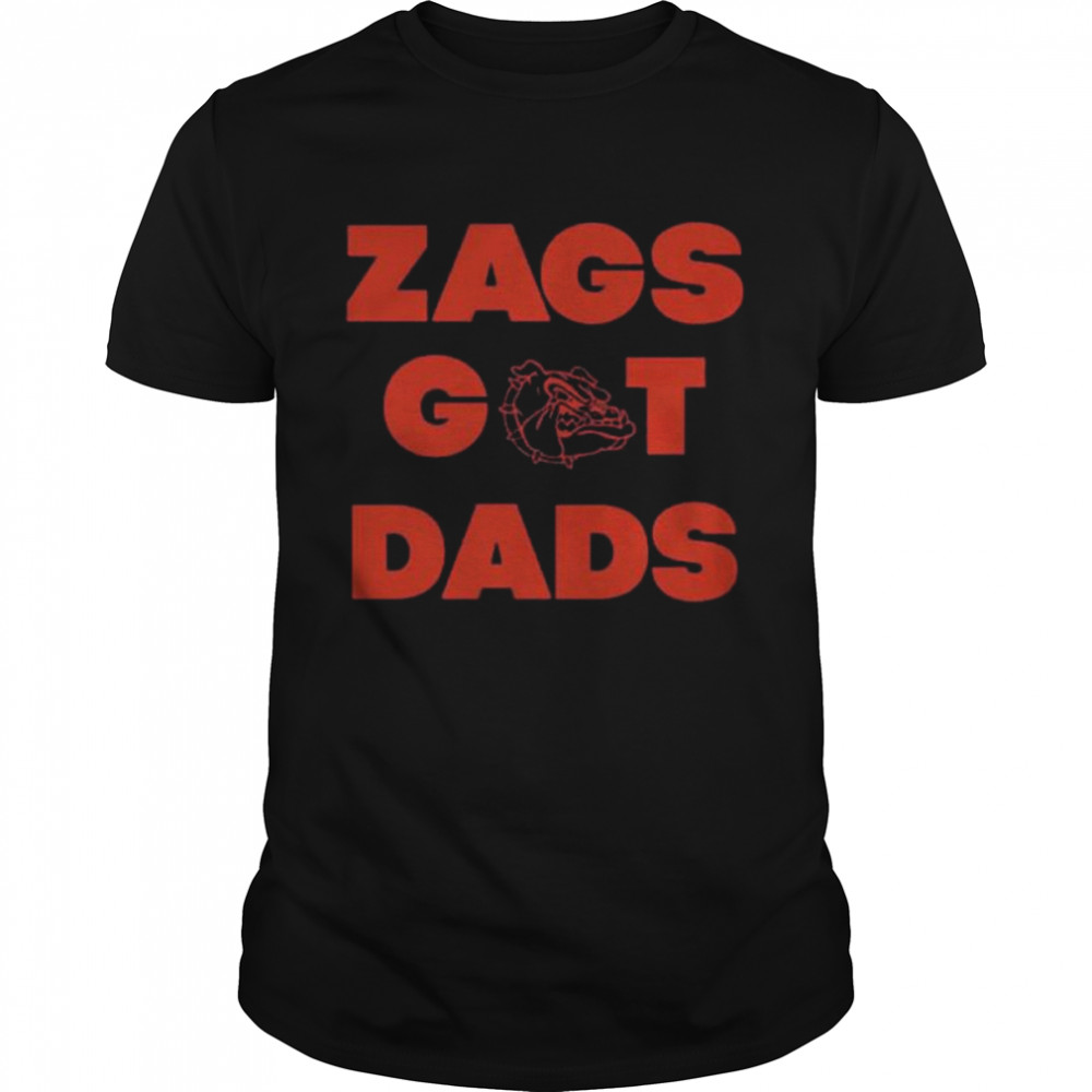 Zags got dudes shirt