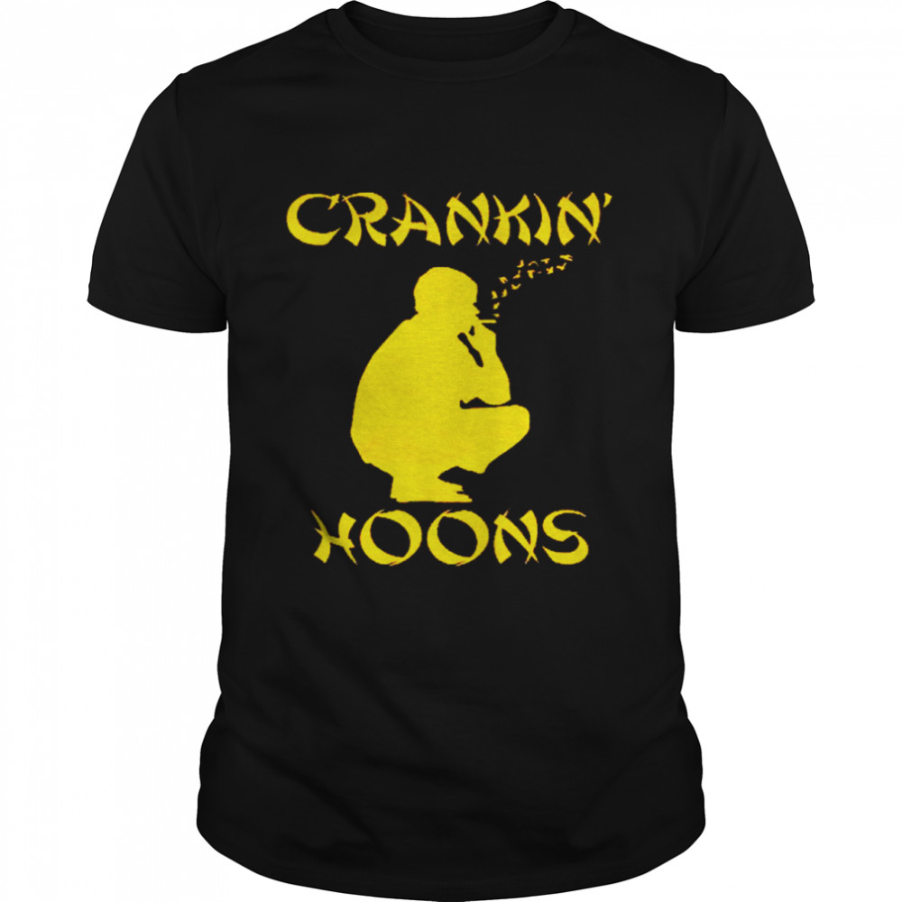 Crankin Hoons Shirt