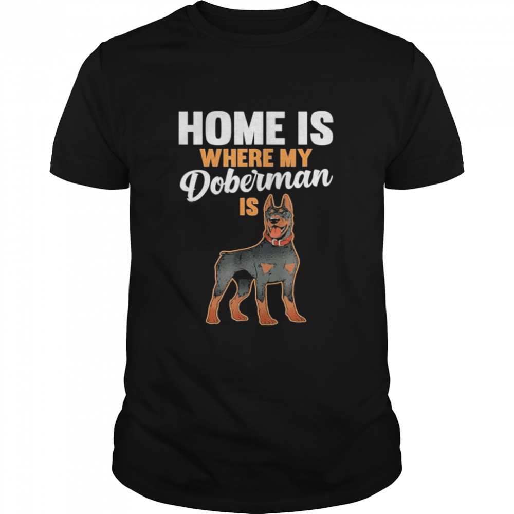 Home is where my doberman is 2022 shirt Classic Men's T-shirt