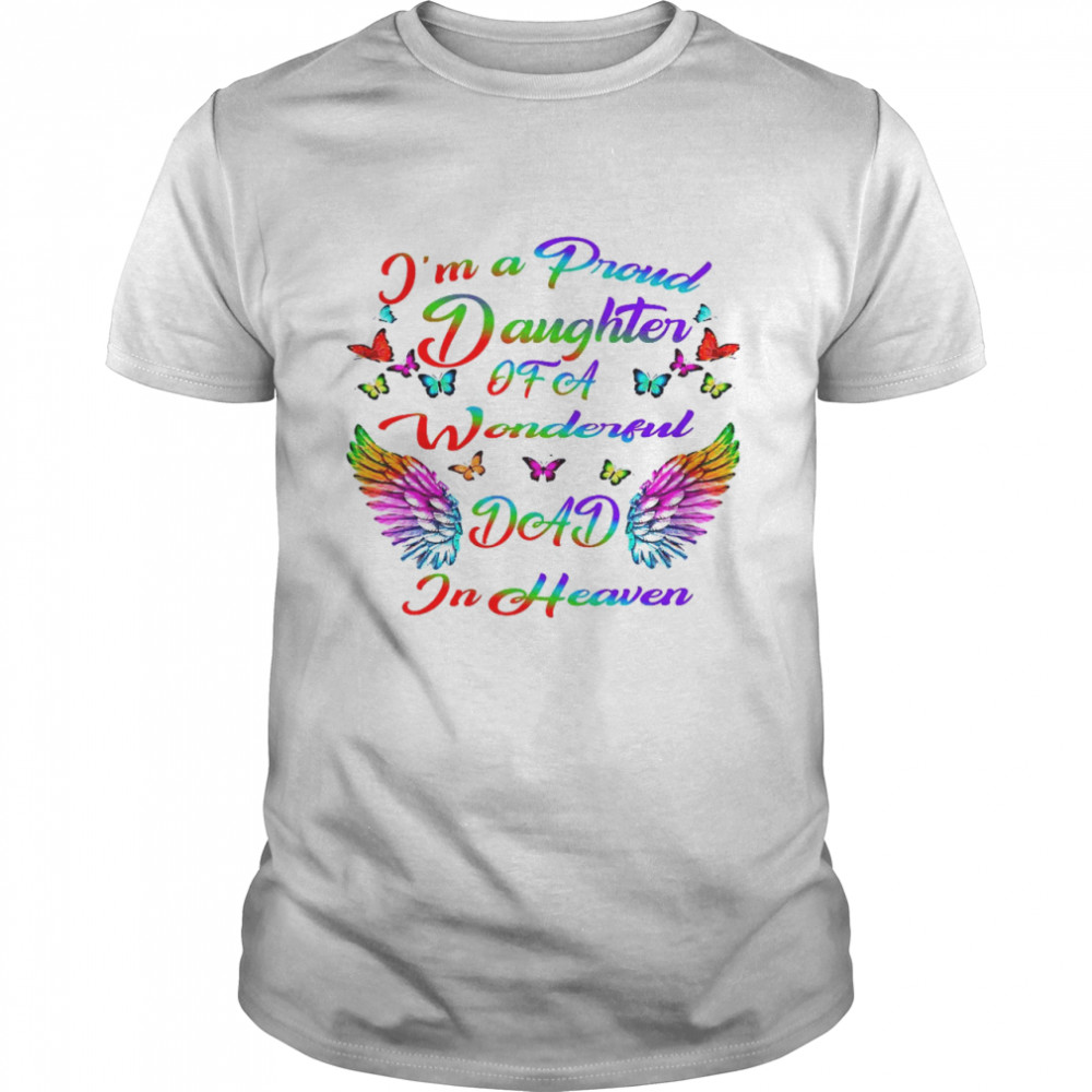 I’m A Proud Daughter Of A Wonderful Dad In Heaven Shirt