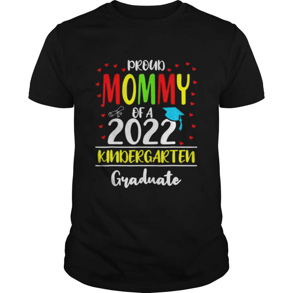 Proud Mommy Of A Class Of 2022 Kindergarten Graduate T-Shirt