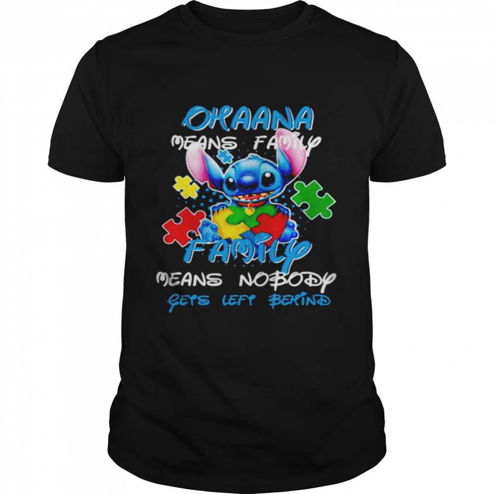 Autism Stitch Ohana Means Family Family Means Nobody Gets Left Behind Shirt
