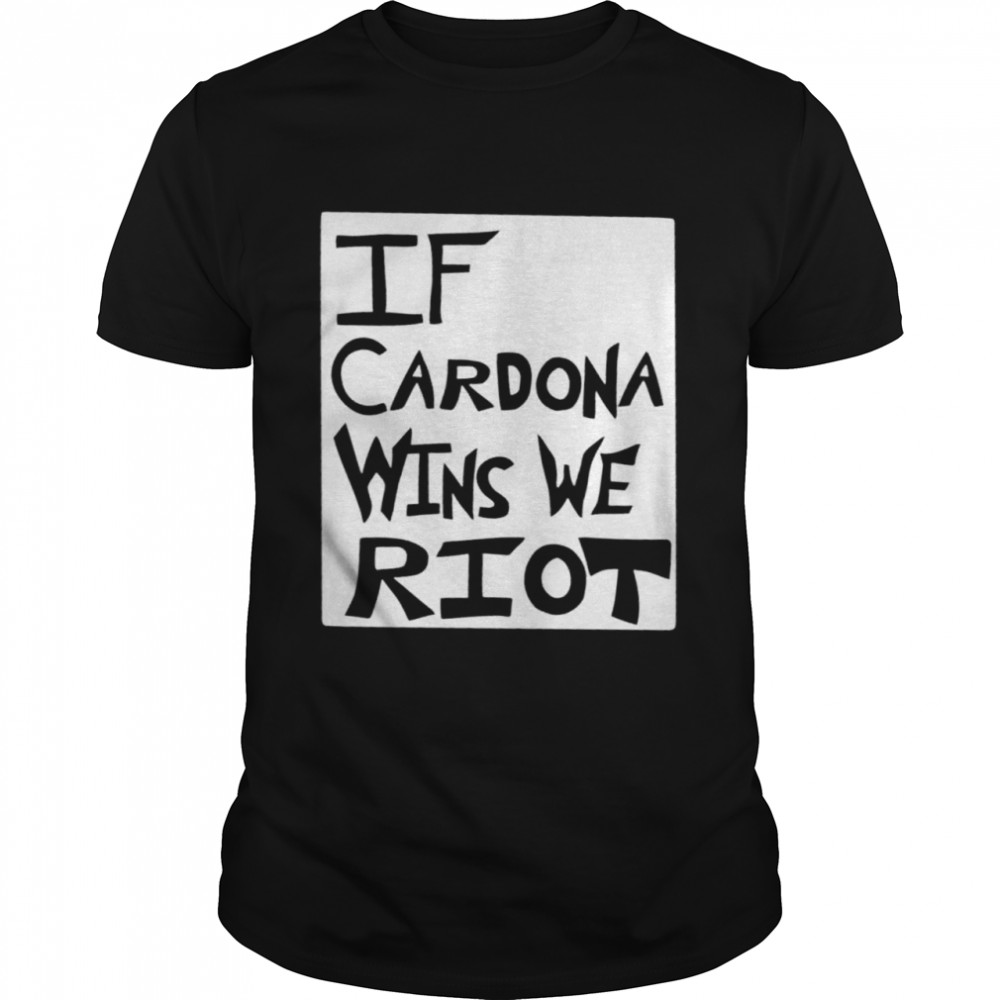 If Cardona Wins We Riot Matt Cardona T-Shirt