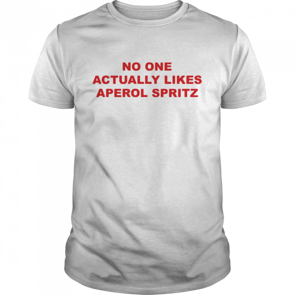 No One Actually Likes Aperol Spritz Shirt