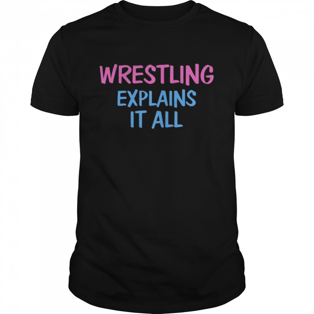 Wrestling Explains It All Shirt