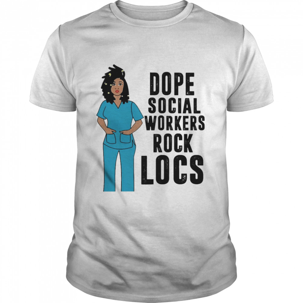 Black Nurse Dope Social Worker Rock Locs Shirt