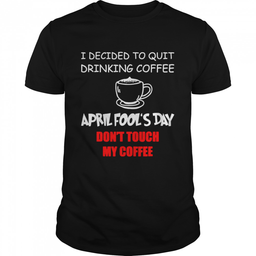 Coffee Lovers April Fool’s Day Coffee April 1st Fool  Classic Men's T-shirt