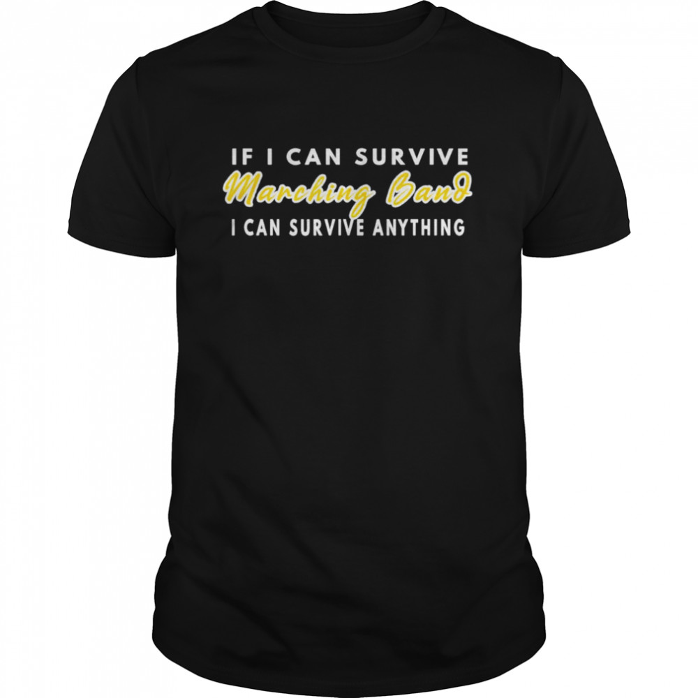 If I Can Survive Marching Band I Can Survive Anything  Classic Men's T-shirt