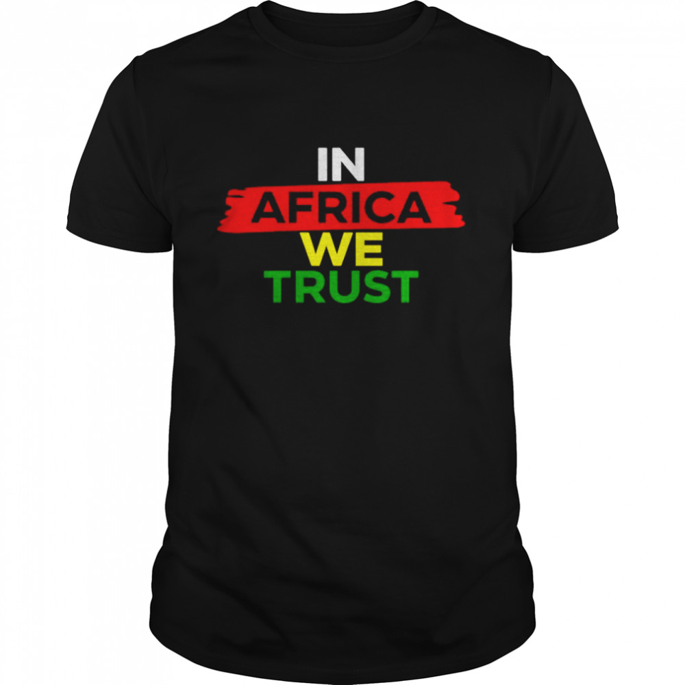 In Africa We Trust Shirt