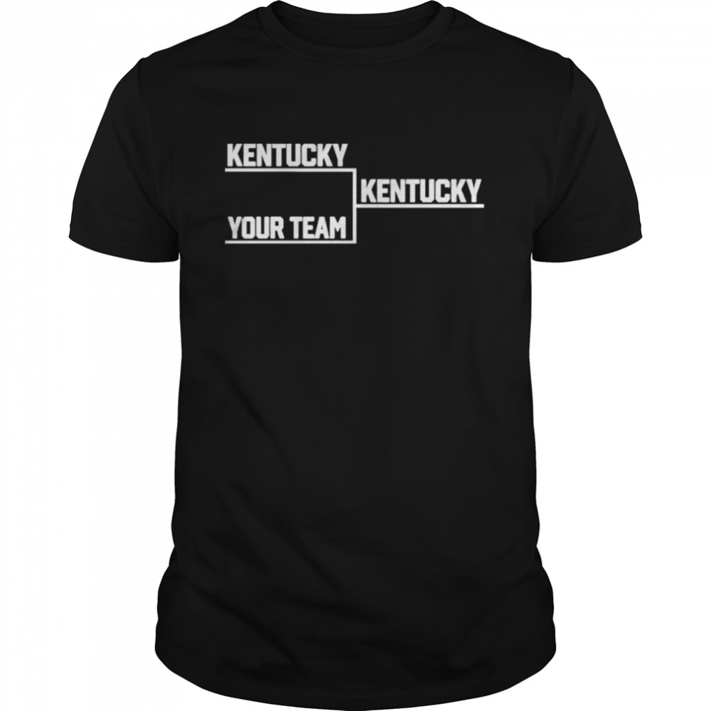 Kentucky Your Team Bracket shirt