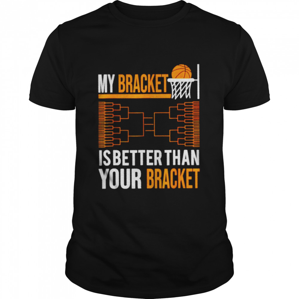 My bracket is better than your bracket shirt Classic Men's T-shirt