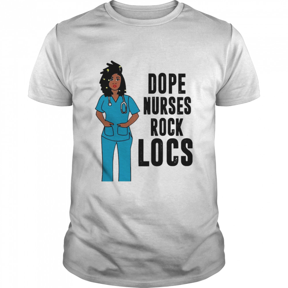 Nurse Dope Nurses Rock Locs Shirt