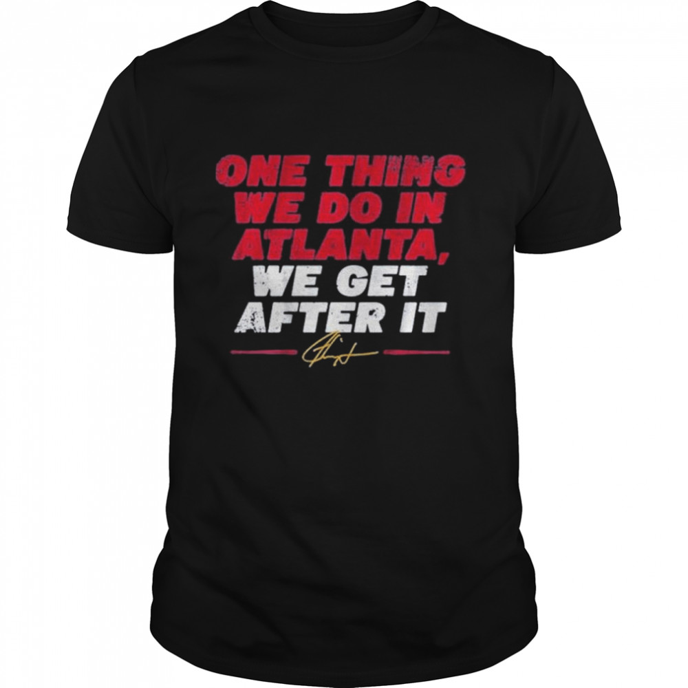 Ron Washington One Thing We Do In Atlanta We Get After It shirt Classic Men's T-shirt
