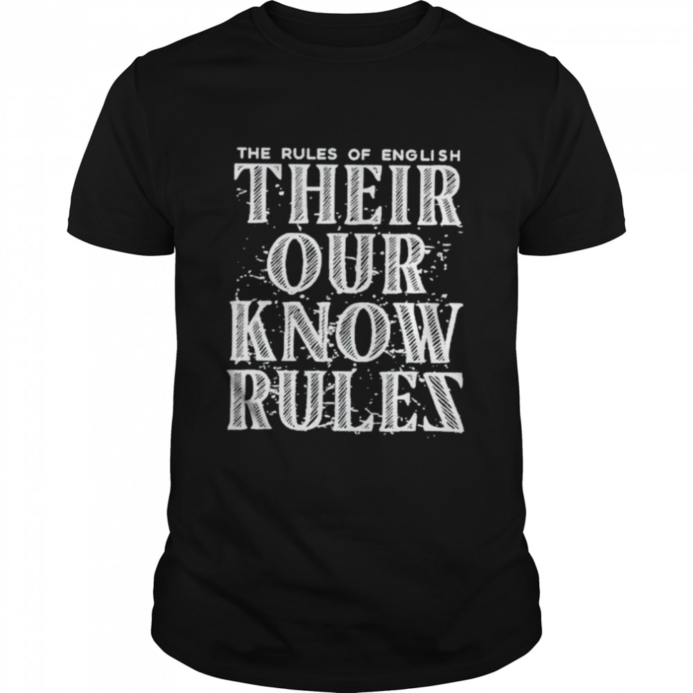 The Rules Of English Their Our Know Rules Shirt