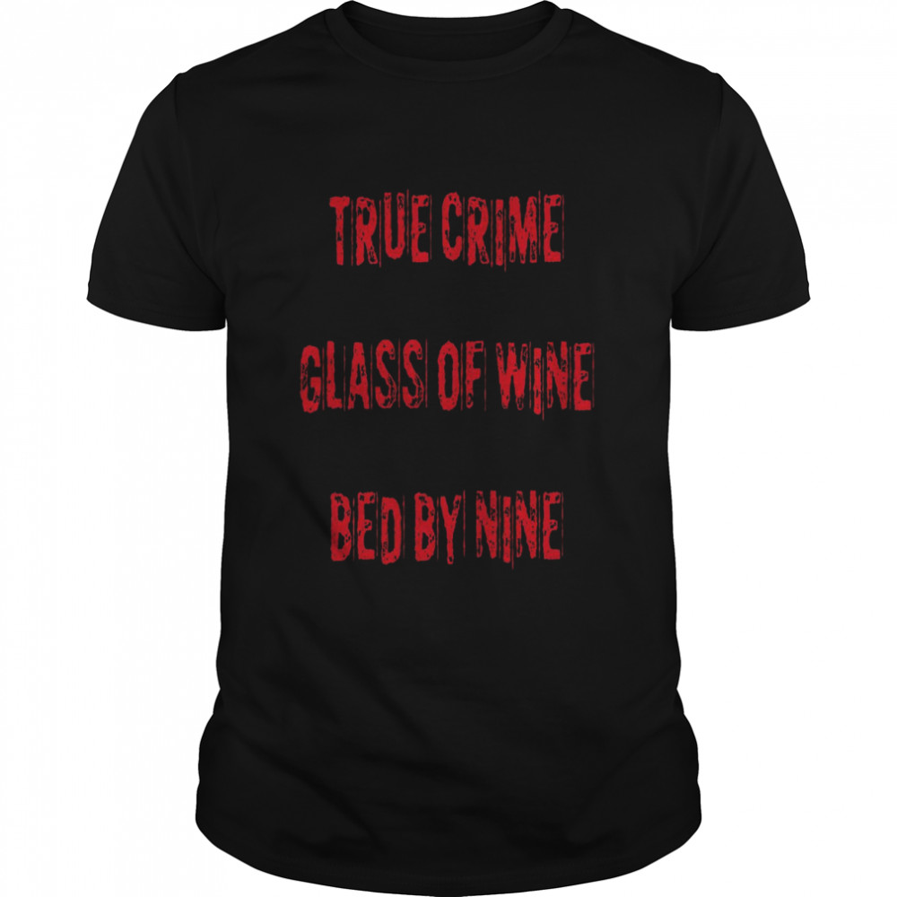 True Crime Glass Of Wine Bed By Nine Shirt